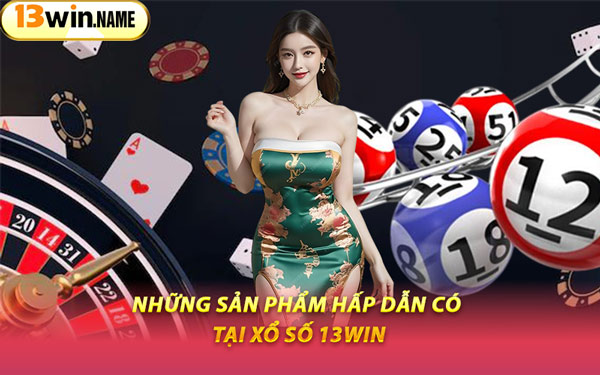 Những Sản Phẩm Hấp Dẫn Có Tại Xổ Số 13WIN