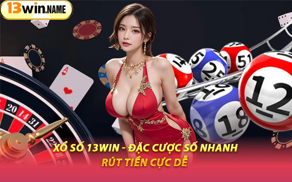 Xổ Số 13WIN - Đặc Cược Số Nhanh, Rút Tiền Cực Dễ