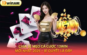 Chia Sẻ Mẹo Cá Cược 13WIN Mới Nhất 2025 – Bí Quyết Là Đây